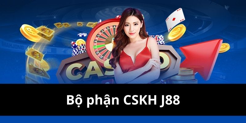 Đội ngũ CSKH tại J88
