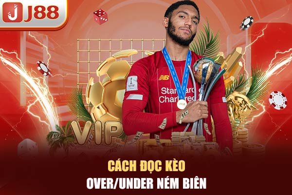 Cách đọc kèo Over/Under ném biên