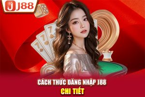 Cách thức đăng nhập J88 chi tiết