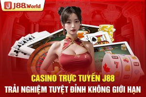 Casino trực tuyến – Trải nghiệm tuyệt đỉnh không giới hạn