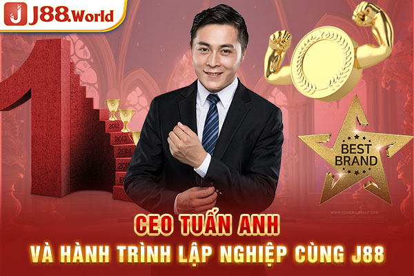 CEO Tuấn Anh và hành trình lập nghiệp cùng J88