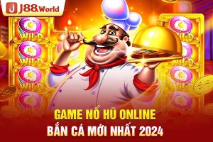 Game nổ hũ online bắn cá mới nhất 2024