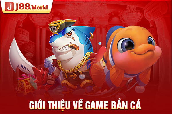 Giới thiệu về game bắn cá