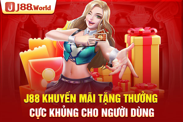 J88 khuyến mãi tặng thưởng cực khủng cho người dùng