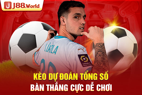 Kèo dự đoán tổng số bàn thắng cực dễ chơi