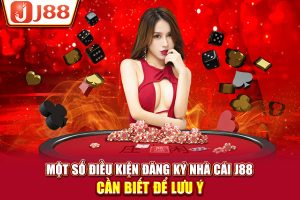 Một số điều kiện đăng ký nhà cái J88 cần biết để lưu ý