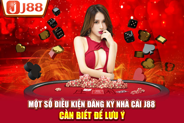 Một số điều kiện đăng ký nhà cái J88 cần biết để lưu ý