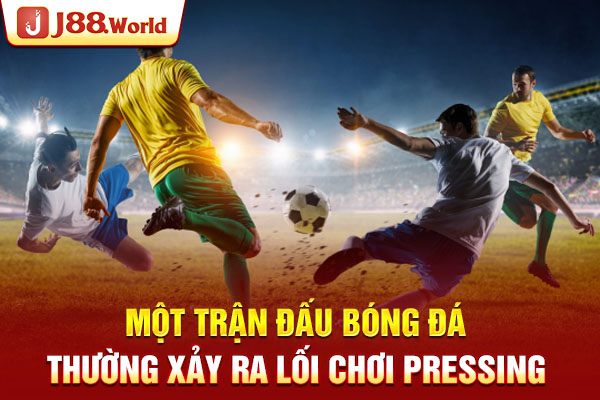 Một trận đấu bóng đá thường xảy ra lối chơi pressing