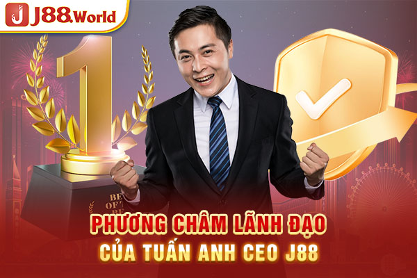 Phương châm lãnh đạo của Tuấn Anh – CEO J88