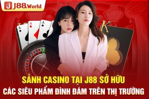 Sảnh Casino tại J88 sở hữu các siêu phẩm đình đám trên thị trường