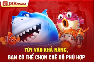 Tùy vào khả năng, bạn có thể chọn chế độ phù hợp